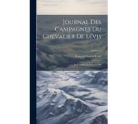 Journal Des Campagnes Du Chevalier De Lévis: En Canada De 1756 À 1760; Volume 2