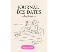 Journal des Dates (même les pires) : Carnet de rendez-vous amoureux à compléter / Version Femme: Anecdotes, red flags, leçons et souvenirs