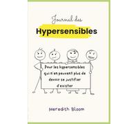 Journal des Hypersensibles: Pour les hypersensibles qui n’en peuvent plus de devoir se justifier d’exister