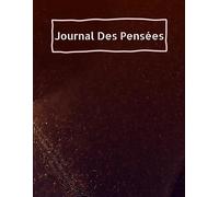 Journal Des Pensées: 101 Pages, Pour Tous Ceux Qui Veulent Suivre Leurs Pensées