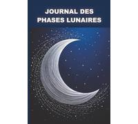 Journal des phases lunaires: Connectez-vous à l’énergie lunaire et suivez votre propre rythme