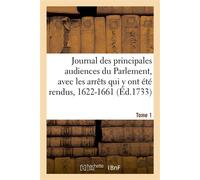 Journal des principales audiences du Parlement, et arrêts qui y ont été rendus. Tome 1. 1622-1661 Nouvelle edition - Jean Du Fresne - Hachette Bnf - broché - Livre