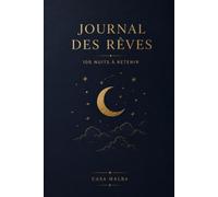 Journal des rêves: Carnet guidé pour noter, explorer et interpréter votre univers onirique