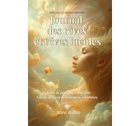Journal des rêves et rêves lucides - 30 jours de pratique consciente: Voyage au cœur de la lumière intérieure