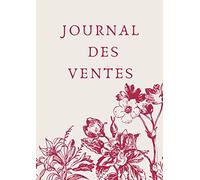 Journal des ventes: Carnet des Ventes de Ma Petite Entreprise - 150 pages 3000 Entrées -plus d’espace d’écriture - Format A4