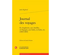 Journal des voyages En Angleterre, aux Antilles, en Espagne, aux Indes, en Italie, etc. (1860-1865) - Jules Siegfried - Classiques Garnier - broché - Essai