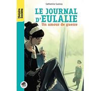 JOURNAL D'EULALIE (LE): UN AMOUR DE GUERRE