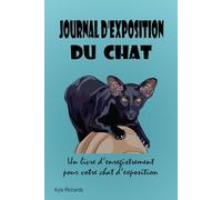 Journal d'exposition du chat: Un livre d'enregistrement pour votre chat d'exposition