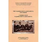 Journal D'histoire Du Soufisme - Tome 5, L'odre Soufi Naqshbandiyya-Khalidiyya