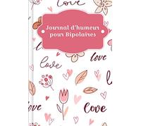 Journal d'humeur pour Bipolaires: A remplir et à cocher pour enregistrer les phases maniaques et dépressives avec le suivi de l'humeur et les signes ... et après la thérapie | Motif : Romance