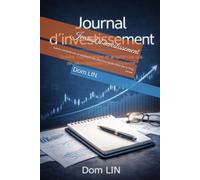 Journal d'investissement: Suivre, comprendre et améliorer ses décisions financières sur le long terme