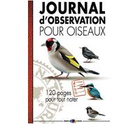 Journal d'observation pour oiseaux - 120 pages pour tout noter: Observez les oiseaux les migrations leur lieu de vie | Notez Archivez vos remarques | ... souple | Format pratique 15x22 cm | 120 pages