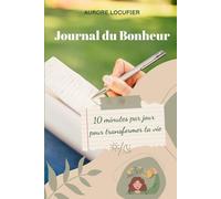 Journal du Bonheur: 10 minutes par jour pour transformer ta vie | Carnet à compléter