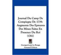 Journal Du Camp de Compiegne de 1739: Augmente Des Epreuves Des Mines Faites En Presence Du Roi (1761) Le Rouge, Georges-Louis, Gritton, Armand, Vauban, Sebastien Le Prestre De (Auteur)