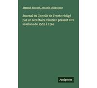 Journal du Concile de Trente rédigé par un secrétaire vénitien présent aux sessions de 1562 à 1562