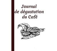 Journal du dégustation du café: Pour les amoureux de café | journal de bord | 100 pages, 60 fiches à remplir | Dégustation de café | Cadeau à offrir, carnet de suivi pour amateurs de Torréfaction.