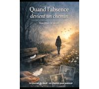 Journal du deuil : un chemin pour avancer Quand l'absence devient un chemin: Comprendre les étapes du deuil et avancer avec douceur après la perte d’un être cher