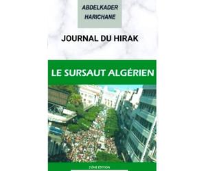 Journal du Hirak - Le sursaut algérien: La magie du peuple. Le régime politique secoué par les messages des manifestants.