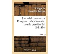 Journal du marquis de Dangeau : publié en entier pour la première fois. Tome 13