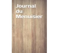 Journal du Menuisier: Carnet de schémas de vos projet de menuiserie / Carnet de de Note /6 x 9 pouces /130 pages