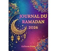 Journal du Ramadan 2026: Un planificateur et un outil de suivi de 30 jours pour le jeûne, la prière (Ṣalāh), le Coran et les invocations (Duʿāʾ), avec ... guidées pour la croissance spirituelle