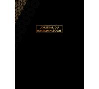 Journal du Ramadan: Livre guidé pour suivre les 30 jous du jeûne, des prières et réflexions spirituelles durant le mois sacré