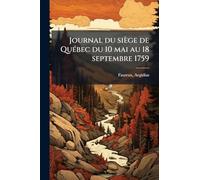 Journal du siège de QuÃ(c)bec du 10 mai au 18 septembre 1759
