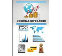 Journal du trader stock exchange: Cahier de trading /permet le suivi de ces opérations boursières au jour le jour / Idéal pour les passionnés de la bourse débutant comme aguerri/