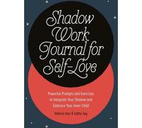Journal du travail de l'ombre pour l'amour de soi : Des exercices et des messages puissants pour intégrer votre ombre et embrasser votre enfant intérieur