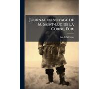 Journal du voyage de M. Saint-Luc de La Corne, Ecr.