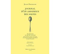 Journal D'un Amoureux Des Soupes - 60 Recettes Au Gré Des Humeurs - Où L'on Découvre L'usage Et La Manière D'accommoder Les Légumes Les Plus Délicats En Toutes Circonstances