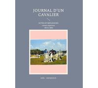 Journal d'un cavalier: NOTES ET RÉFLEXIONS carnets équestres 2013 à 2026