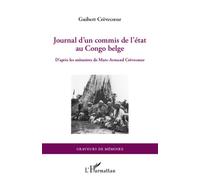 Journal d'un commis de l'Etat au Congo belge D'après les mémoires de Marc-Armand Crèvecoeur - GUIBERT CREVECOEUR - L'harmattan - broché - Récit
