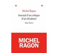 Le Journal d'un critique d'art désabusé Michel Ragon (Auteur)