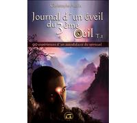 Journal d'un éveil du 3ème œil : Tome 1 - 90 expériences d'un autodidacte du spirituel