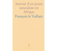 Journal d'un jeune naturaliste en Afrique: Récit de voyage, observations et collectes au Cap de Bonne-Espérance