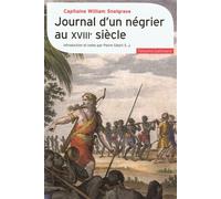Journal d'un négrier au XVIIIᵉ siècle Nouvelle relation de quelques endroits de Guinée et du commerce d'esclaves qu'on y fait (1704-1734) - William Snelgrave - Gallimard - broché - Etude