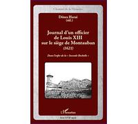 Journal d'un officier de Louis XIII sur le siège de Montauban (1621): Dans l'enfer de la Seconde Rochelle""