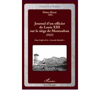 Journal d'un officier de Louis XIII sur le siège de Montauban (1621) Dans l'enfer de la "Seconde Rochelle" - Dénes Harai - L'harmattan - broché - Essai