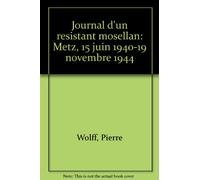 Journal d'un resistant mosellan : metz, 15 juin 1940-11 novembre 1944
