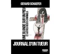 JOURNAL D'UN TUEUR Une blonde sur un pieu et autres récits criminels