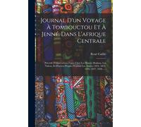 Journal D'un Voyage À Tombouctou Et À Jenné, Dans L'afrique Centrale: Précédé D'observations Faites Chez Les Maures Braknas, Les Nalous, Et D'autres P