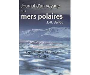 Journal d'un voyage aux mers polaires: Expédition du Prince-Albert 1851-1852