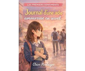 Journal d'une ado amoureuse en secret: Une histoire d’amour secrète au lycée entre espoir, doutes et premiers sentiments