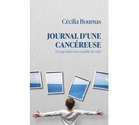 Journal d'une cancéreuse: Voyage dans ma coquille de noix