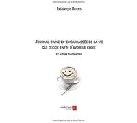 Journal D'une Ex-Embarrassée De La Vie Qui Décide Enfin D'avoir Le Choix - Et Autres Historiettes