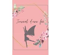 Journal d'une fée / Journal intime / Carnet de dessins ou de confessions / développement personnel / Carnet enfant: Cadeau Noel/ enfant / ado / journal fille