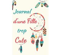 Journal d'une fille trop cute: Journal intime fille ado | Carnet de notes, dessin et doodle | Une idée cadeau originale pour un anniversaire, cadeau de noël pour sa fille sœur copine nièce