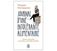 Journal d’une intolérante alimentaire: Mieux vivre sans gluten, lactose, œufs