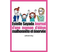 Journal d'une maman d'élève malhonnête et énervée - Estelle Sayada - Calmann-Levy - broché - Récit